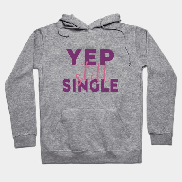 Yep, Still Single. Funny Anti Valentines Day Quote for all the Single People Out There. Hoodie by Selva_design14